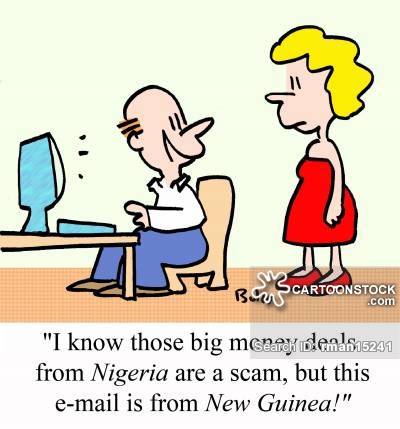 'I know those big money deals from NIGERIA are a scam, but this e-mail is from NEW GUINEA!'